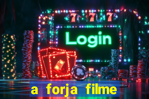 a forja filme completo dublado topflix